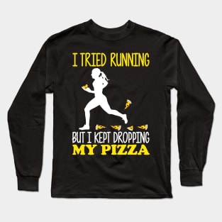 I Tried Running But I Kept Dropping My Pizza Long Sleeve T-Shirt